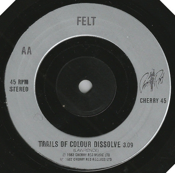 Felt : My Face Is On Fire / Trails Of Colour Dissolve (7", Single)