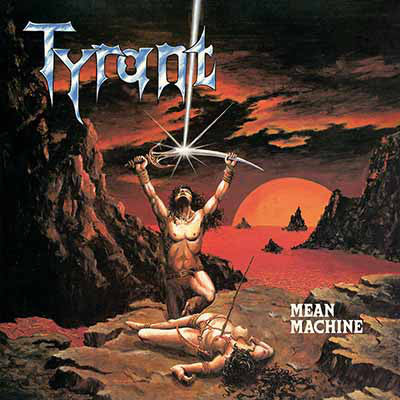 Tyrant (13) : Mean Machine (LP, Album, Ltd, RE, RP, Ora)