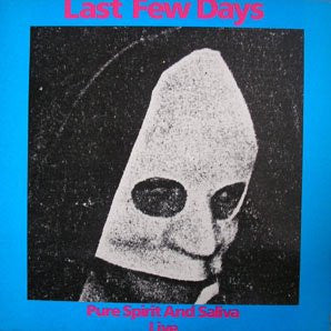 Last Few Days : Pure Spirit And Saliva Live (LP)