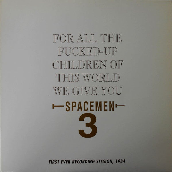 Spacemen 3 : For All The Fucked-Up Children Of This World We Give You Spacemen 3 (First Ever Recording Session, 1984) (LP, Album)