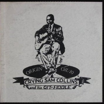 Crying Sam Collins* : Crying Sam Collins And His Git-Fiddle (14 Rare Country Blues By Sam Collins & 2 Surprises By King Solomon Hill - Vintage: 1927-31) (LP, Comp, Mono)