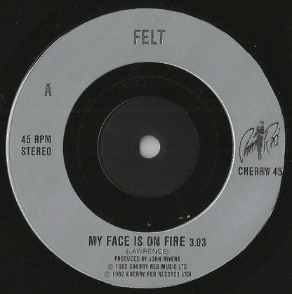 Felt : My Face Is On Fire / Trails Of Colour Dissolve (7", Single)
