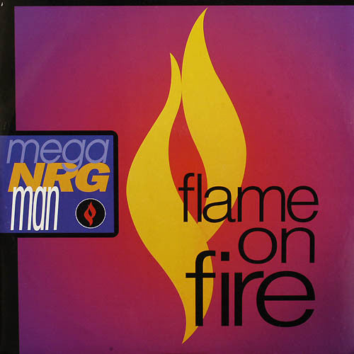 Mega NRG Man : Flame On Fire (12")
