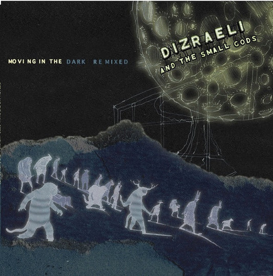 Dizraeli And The Small Gods : Moving In The Dark Remixed (12")